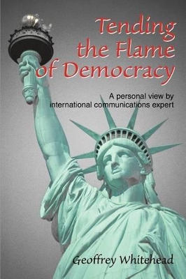 Tending the Flame of Democracy: A Personal View by International Communications Expert book