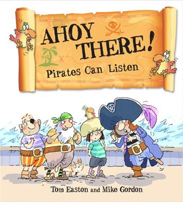 Pirates to the Rescue: Ahoy There! Pirates Can Listen by Tom Easton