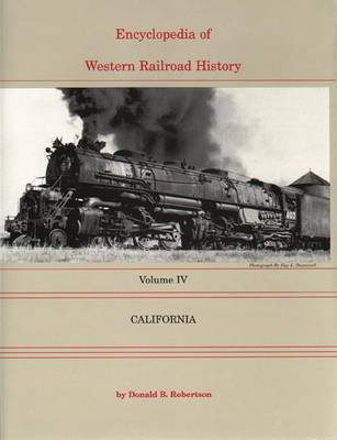 Encyclopedia of Western Railroad History: Volume IV: California book