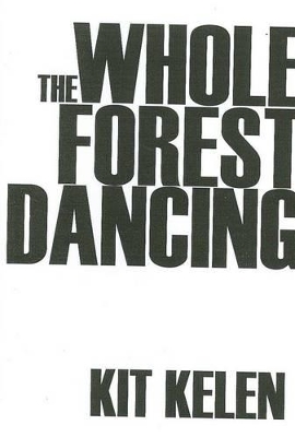 Whole Forest Dancing: Poems on Four Legs in the Morning by Christopher Kelen