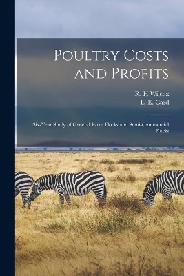 Poultry Costs and Profits: Six-year Study of General Farm Flocks and Semi-commercial Flocks book