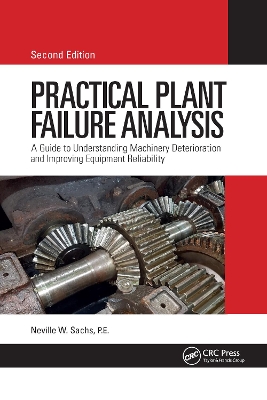 Practical Plant Failure Analysis: A Guide to Understanding Machinery Deterioration and Improving Equipment Reliability, Second Edition book