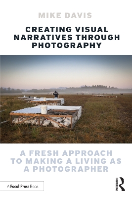 Creating Visual Narratives Through Photography: A Fresh Approach to Making a Living as a Photographer book