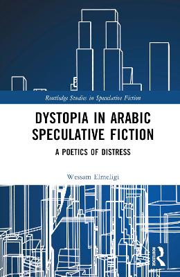 Dystopia in Arabic Speculative Fiction: A Poetics of Distress book