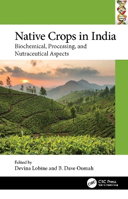 Native Crops in India: Biochemical, Processing, and Nutraceutical Aspects by Devina Lobine