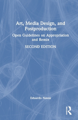 Art, Media Design, and Postproduction: Open Guidelines on Appropriation and Remix by Eduardo Navas