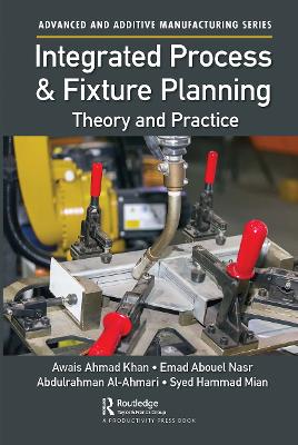 Integrated Process and Fixture Planning: Theory and Practice by Awais Ahmad Khan