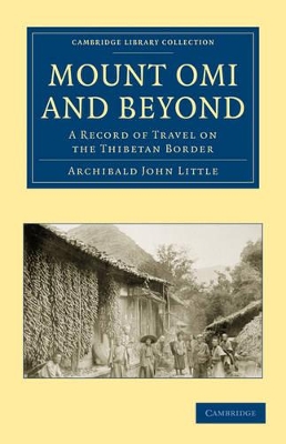 Mount Omi and Beyond by Archibald John Little