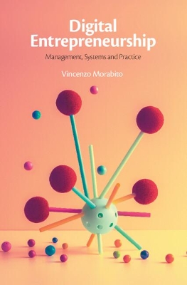 Digital Entrepreneurship: Management, Systems and Practice by Vincenzo Morabito
