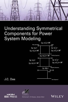 Understanding Symmetrical Components for Power System Modeling by J. C. Das