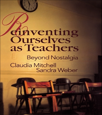 Reinventing Ourselves as Teachers: Beyond Nostalgia by Claudia Mitchell