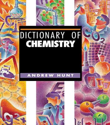 Dictionary of Chemistry by Andrew Hunt