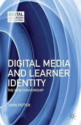 Digital Media and Learner Identity by J. Potter