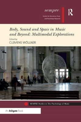 Body, Sound and Space in Music and Beyond: Multimodal Explorations by Clemens Wöllner