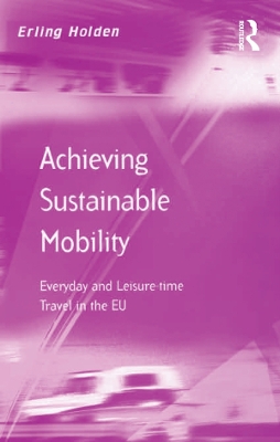 Achieving Sustainable Mobility: Everyday and Leisure-time Travel in the EU by Erling Holden