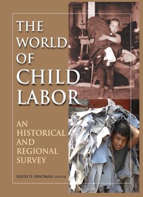 The The World of Child Labor: An Historical and Regional Survey by Hugh D Hindman