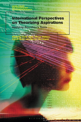 International Perspectives on Theorizing Aspirations: Applying Bourdieu’s Tools by Dr Garth Stahl