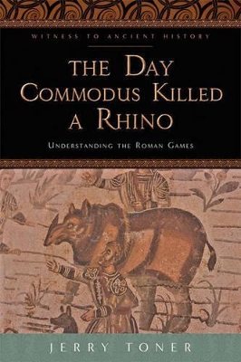 The Day Commodus Killed a Rhino by Jerry Toner