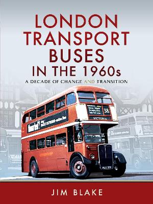 London Transport Buses in the 1960s: A Decade of Change and Transition book