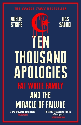 Ten Thousand Apologies: Fat White Family and the Miracle of Failure: A Sunday Times Bestseller and Rough Trade Book of the Year by Adelle Stripe