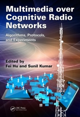 Multimedia over Cognitive Radio Networks by Fei Hu