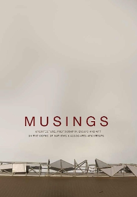 Musings: Architecture, Photography, Essays and Art on the Works of Mathews & Associates Architects book