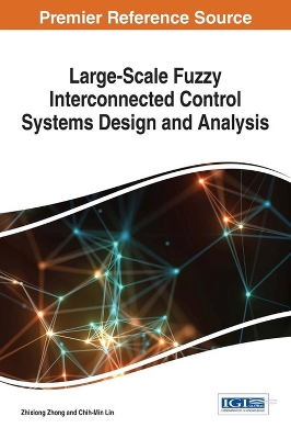 Large-Scale Fuzzy Interconnected Control Systems Design and Analysis by Zhixiong Zhong