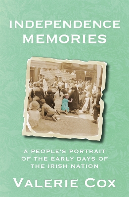 Independence Memories: A People’s Portrait of the Early Days of the Irish Nation book