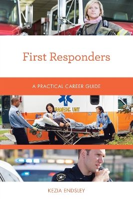 First Responders: A Practical Career Guide by Kezia Endsley