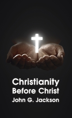 Christianity Before Christ Hardcover by John G Jackson