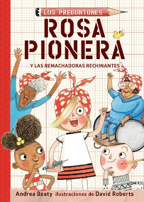 Rosa Pionera y las Remachadoras Rechinantes / Rosie Revere and the Raucous Riveters by Andrea Beaty