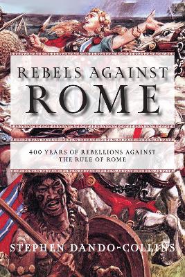 Rebels against Rome: 400 Years of Rebellions against the Rule of Rome book