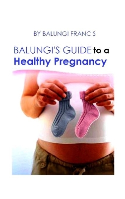 Balungi's Guide to a Healthy Pregnancy: A Guide to a Healthy Pregnancy and Child Birth book