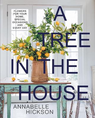 A Tree in the House: Flowers for Your Home, Special Occasions and Every Day book