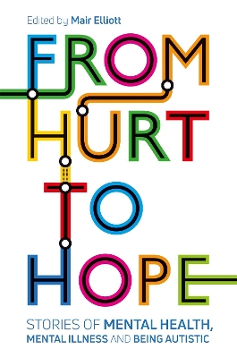 From Hurt to Hope: Stories of mental health, mental illness and being autistic book