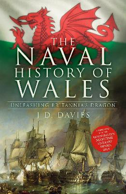 The Naval History of Wales: Unleashing Britannia's Dragon by J.D. Davies