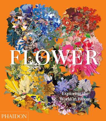Flower: Exploring the World in Bloom book