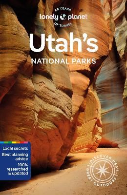 Lonely Planet Utah's National Parks: Zion, Bryce Canyon, Arches, Canyonlands & Capitol Reef book
