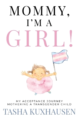 Mommy, I'm a Girl!: My Acceptance Journey Mothering a Transgender Child book