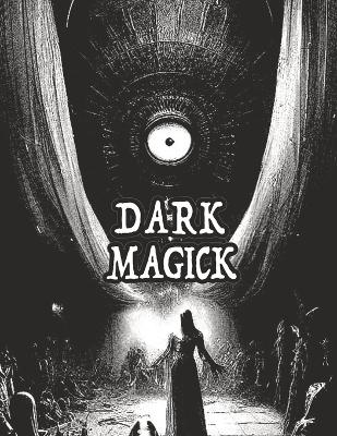 Dark Occult Magick Powerful Summoning Spells for Entities to Seek Protection and Incredible Power: Perfect for Fans of the Occult Light and Dark Magic Pagan and Neo-Pagan Wicca [Color Version] book