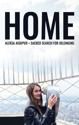 Home: Sacred Search for Belonging (Colored Edition) by Aleksa Aishpur