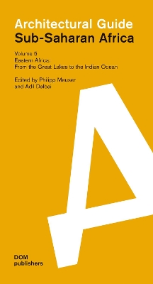Eastern Africa: From the Great Lakes to the Indian Ocean: Sub-Saharan Africa: Architectural Guide by Philipp Meuser