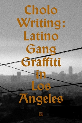 Cholo Writing: Latino Gang Graffiti in Los Angeles book