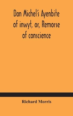 Dan Michel's Ayenbite of inwyt, or, Remorse of conscience.: In the Kentish dialect, 1340 A.D book