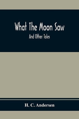 What The Moon Saw; And Other Tales book