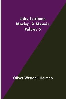 John Lothrop Motley. a memoir - Volume 3 book