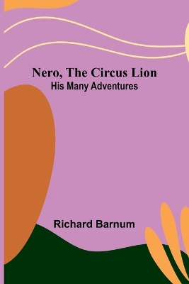 Nero, the Circus Lion: His Many Adventures book