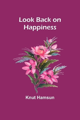 Look Back on Happiness by Knut Hamsun