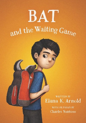 Bat And The Waiting Game by Elana K Arnold