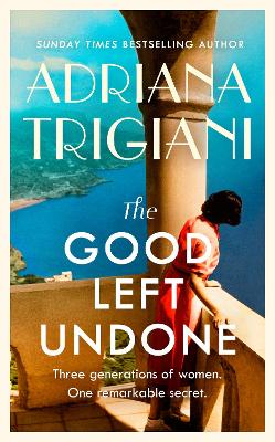 The Good Left Undone: The instant New York Times bestseller that will take you to sun-drenched mid-century Italy by Adriana Trigiani